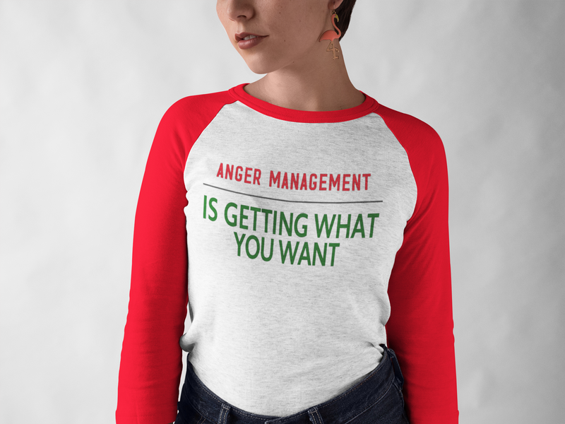 ANGER MANAGEMENT IS GETTING WHAT YOU WANT