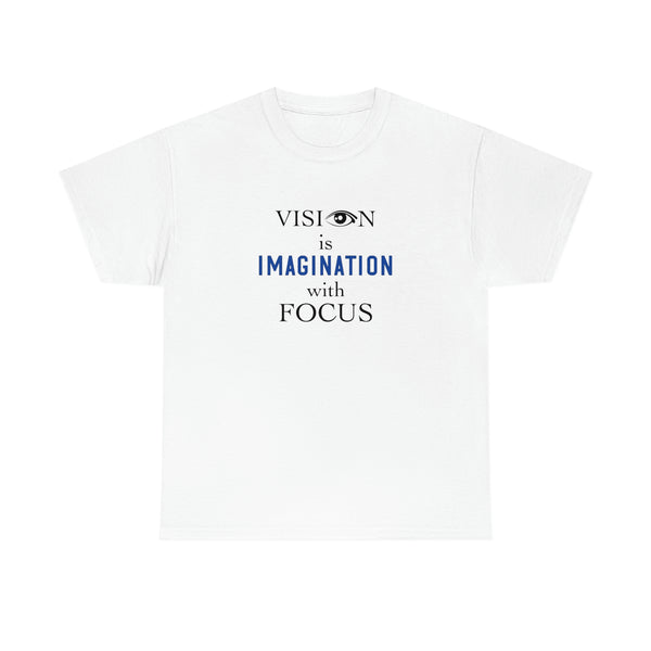 VISION IS IMAGINATION WITH FOCUS