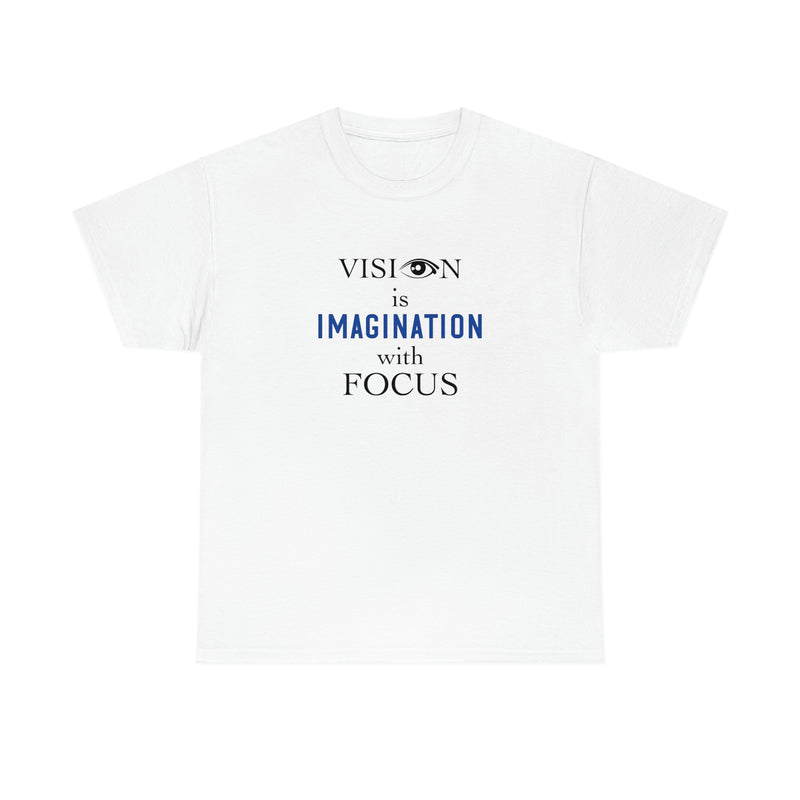 VISION IS IMAGINATION WITH FOCUS